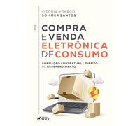 COMPRA E VENDA ELETRÔNICA DE CONSUMO - FORMAÇÃO CONTRATUAL E DIREITO DE ARREPENDIMENTO