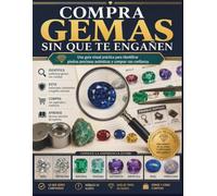 Compra gemas sin que te engañen: Una guía visual práctica para identificar piedras preciosas auténticas y comprar con confianza