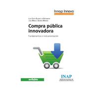 Compra Pública Innovadora. La Administración Pública Como Motor De Innovación