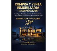 Compra y Venta Inmobiliaria en España 2026 : Estrategias Rentables, Fiscalidad y Financiación - La Guía Definitiva para Inversores y Profesionales del Sector: #compra venta inmobiliaria España