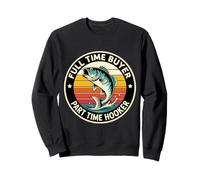 Comprador de tiempo completo a tiempo parcial Hooker divertido pescador pesca pescador Sudadera