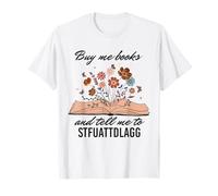 Cómprame libros y dime a STFUATTDLAGG Booktok Mujeres Hombres Camiseta