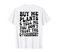 Cómprame Plantas y Dime Que no confías (en la Parte Posterior) Camiseta
