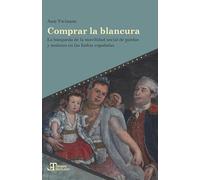 Comprar la blancura :la búsqueda de la movilidad social de pardos y mulatos en las Indias españolas: 89 (Tiempo emulado. Historia de América y España)