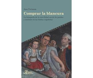 Comprar la blancura :la búsqueda de la movilidad social de pardos y mulatos en las Indias españolas: 89 (Tiempo emulado. Historia de América y España)