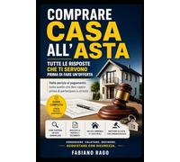 Comprare Casa all’Asta: Tutte le Risposte che Ti Servono Prima di Fare un’Offerta: Dalla perizia al pagamento: tutto quello che devi capire prima di partecipare a un’asta