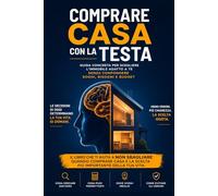 Comprare casa con la testa: Guida concreta per scegliere l’immobile adatto a te senza confondere sogni, bisogni e budget