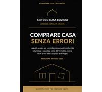 Comprare casa senza errori: La guida pratica per controllare documenti, conformità urbanistica e catastale, stato dell’immobile, costi e rischi prima della proposta e del rogito (Acquistare casa)