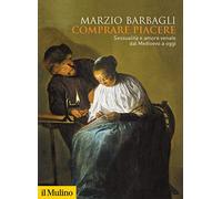 Comprare piacere. Sessualità e amore venale dal Medioevo a oggi (Biblioteca storica)
