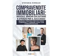 COMPRAVENDITE IMMOBILIARI: REGOLE, ERRORI DA EVITARE E STRADE PER IL SUCCESSO: Manuale pratico per chi vuole comprare o vendere casa con consapevolezza