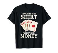 Compré esta camiseta con tus cartas de póquer de dinero Camiseta