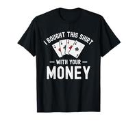 Compré esto con tu dinero Funny Poker Humor sarcástico Camiseta