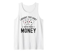 Compré esto con tu dinero Funny Poker Humor sarcástico Camiseta sin Mangas