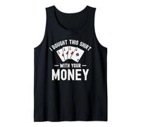 Compré esto con tu dinero Funny Poker Humor sarcástico Camiseta sin Mangas