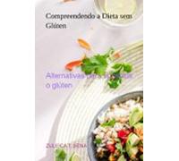 Compreendendo A Dieta Sem Glúten (ebook)