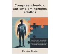 Compreendendo o autismo em homens adultos: Um guia para reconhecer características, lidar com desafios diários e construir conexões significativas