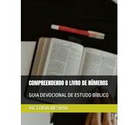 COMPREENDENDO O LIVRO DE NÚMEROS: GUIA DEVOCIONAL DE ESTUDO BÍBLICO