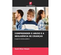 Compreender O Abuso E a Negligência de Crianças: O papel do dentista pediátrico