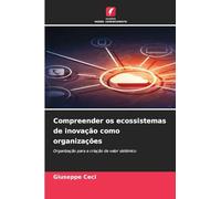 Compreender os ecossistemas de inovação como organizações: Organização para a criação de valor sistémico