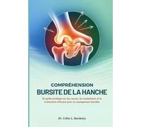 COMPRÉHENSION BURSITE DE LA HANCHE: Un guide pratique sur les causes, les symptômes et le traitement efficace pour un soulagement durable