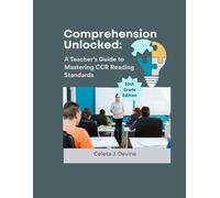 Comprehension Unlocked: A Teacher's Guide to Mastering CCR Reading Standards 10th Grade (The Process of Reading)