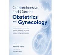 Comprehensive and Current Obstetrics and Gynecology: A Complete Evidence-Based Guide to Diagnosis, Management, and Clinical Decision-Making for Medical Students, Residents, and OB/GYN Practitioners