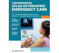 Comprehensive Atlas of Pediatric Emergency Care: From Physical Presentation to Point-of-Care Ultrasound-A Complete Diagnostic Reference