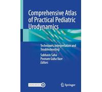 Comprehensive Atlas of Practical Pediatric Urodynamics: Techniques, Interpretation and Troubleshooting