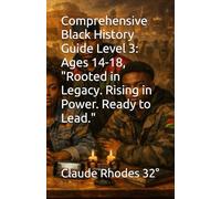 Comprehensive Black History Guide Level 3: Ages 14-18, "Rooted in Legacy. Rising in Power. Ready to Lead."