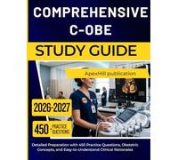 COMPREHENSIVE C-OBE STUDY GUIDE 2026 2027: Detailed Preparation with 450 Practice Questions, Obstetric Concepts, and Easy-to-Understand Clinical Rationales