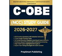 Comprehensive C-OBE Study Guide: A Clinical and Exam-Focused Guide to Obstetric Emergency Certification with 7 Full-Length Practice Tests, 800+ Questions