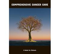 Comprehensive Cancer Care: A Guide For Patients
