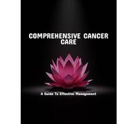 Comprehensive Cancer Care: A Guide To Effective Management