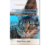 Comprehensive Cat Care: A Complete Guide to Vaccinations, Grooming, and Routine Check-ups (THE ESSENTIAL ANIMAL KEEPER SERIES)