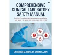 Comprehensive Clinical Laboratory Safety Manual: Policies, Procedures, and Annexures in Compliance with NABL 112, NABH (6th Edition), and ISO-15189