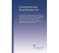 Comprehensive Drug Penalty Act: Hearings before the Subcommittee on Crime of the Committee on the Judiciary, House of Representatives, Ninety-eighth ... Drug Penalty Act June 23 and October 14, 1983