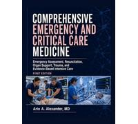 COMPREHENSIVE EMERGENCY AND CRITICAL CARE MEDICINE: Emergency Assessment, Resuscitation, Organ Support, Trauma, and Evidence-Based Intensive Care