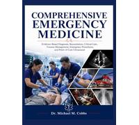 COMPREHENSIVE EMERGENCY MEDICINE: Evidence-Based Diagnosis, Resuscitation, Critical Care, Trauma Management, Emergency Procedures, and Point-of-Care Ultrasound