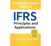 COMPREHENSIVE GUIDE TO INTERNATIONAL FINANCIAL REPORTING STANDARDS (IFRS) - PRINCIPLES & APPLICATIONS (Mastering Finance & Accounting Essentials)