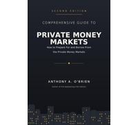 Comprehensive Guide to Private Money Markets (Second Edition): How to Prepare for and Borrow From the Private Money Markets