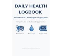 Comprehensive Health Logbook: Daily Tracker for Blood Pressure, Blood Sugar, and Oxygen Levels (Daily Vital Signs Record for Diabetes & Hypertension Management)