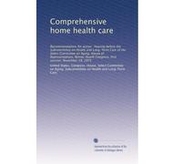 Comprehensive home health care: Recommendations for action : hearing before the Subcommittee on Health and Long-Term Care of the Select Committee on ... Congress, first session, November 19, 1975