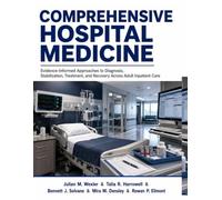 Comprehensive Hospital Medicine: Evidence-Informed Approaches to Diagnosis, Stabilization, Treatment, and Recovery Across Adult Inpatient Care