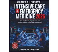 Comprehensive Intensive Care & Emergency Medicine 2026: Up-to-Date Protocols, Diagnostic Pearls, and Hands-On Strategies for High-Stakes Clinic Settings