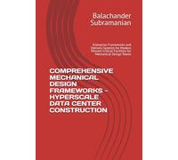 COMPREHENSIVE MECHANICAL DESIGN FRAMEWORKS - HYPERSCALE DATA CENTER CONSTRUCTION: Enterprise Frameworks and Delivery Systems for Modern Mission-Critical Facilities for Mechanical Design Teams