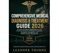 Comprehensive Medical Diagnosis & Treatment Guide 2026: A Practical Evidence-Based Reference for Clinical Assessment, Differential Diagnosis, Emergency Recognition, and Modern Patient Management