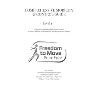 Comprehensive Mobility and Control Guide: Freedom to Move Pain Free