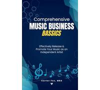 Comprehensive Music Business Bassics: Effectively Release & Promote Your Music as an Independent Artist