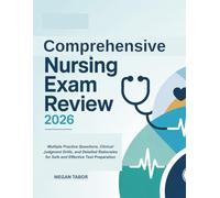 Comprehensive Nursing Exam Review 2026: Multiple Practice Questions, Clinical Judgment Drills, and Detailed Rationales for Safe and Effective Test Preparation