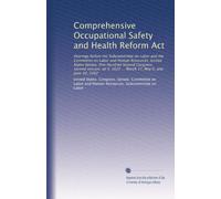 Comprehensive Occupational Safety and Health Reform Act: Hearings before the Subcommittee on Labor and the Committee on Labor and Human Resources, ... 1622 ... March 17, May 6, and June 10, 1992